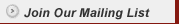 Join Our Mailing List Join Our Mailing List